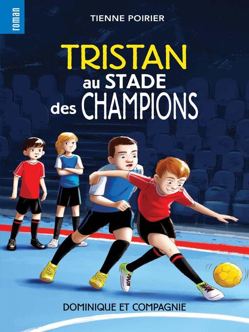 Title details for Tristan au stade des champions--Niveau de lecture 7 by Étienne Poirier - Available